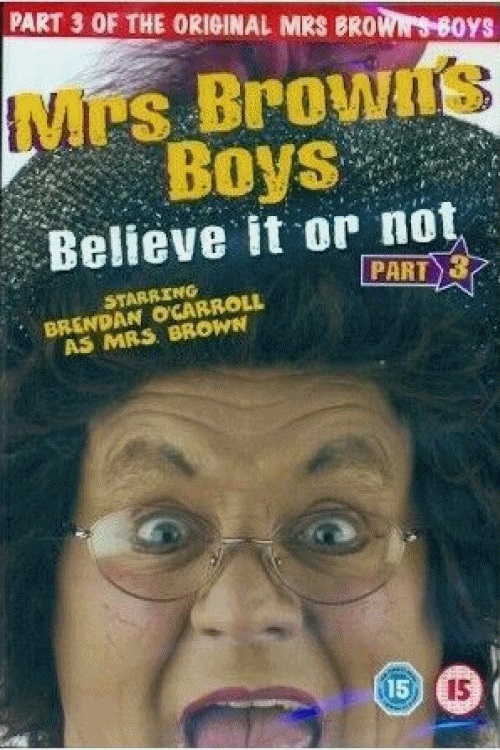 EN - Mrs. Brown's Boys: Believe It or Not  (2006)